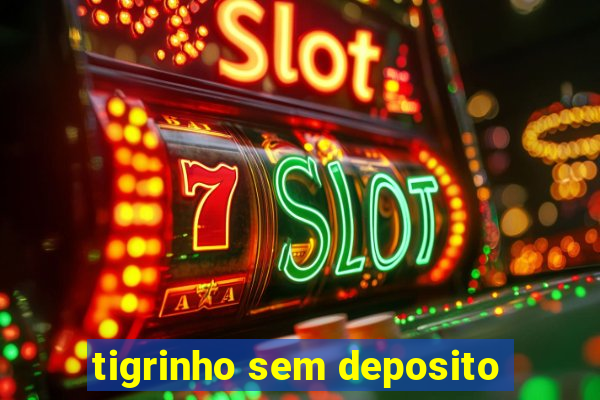 tigrinho sem deposito